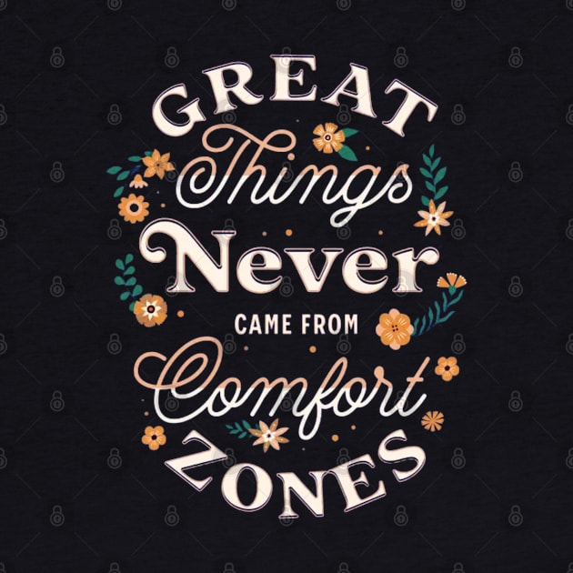 GREAT THINGS NEVER CAME FROM COMFORT ZONES by AbstractWorld